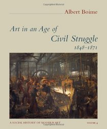 Art in an Age of Civil Struggle, 1848-1871 (A Social History of Modern Art)