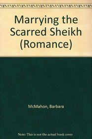 Marrying the Scarred Sheikh