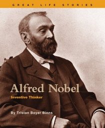Alfred Nobel: Inventive Thinker (Great Life Stories)