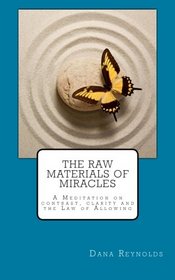 The Raw Materials of Miracles: A meditation on contrast, clarity and the Law of Allowing.
