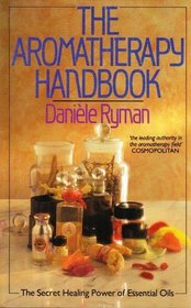 The Aromatherapy Handbook: Secret Healing Power of Essential Oils