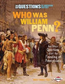 Who Was William Penn?: And Other Questions About the Founding of Pennsylvania (Six Questions of American History)