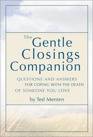 The Gentle Closings Companion: Questions and Answers for Coping With the Death of Someone You Love
