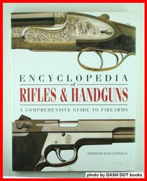 Encyclopedia of Rifles  Handguns: A Comprehensive Guide to Firearms