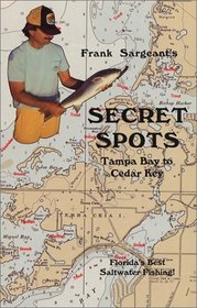 Secret Spots: Tampa Bay to Cedar Key (Coastal Fishing Guides, Book 1)