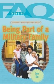 Frequently Asked Questions About Being Part of a Military Family (Faq: Teen Life)