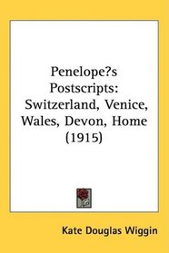 Penelopes Postscripts: Switzerland, Venice, Wales, Devon, Home (1915)