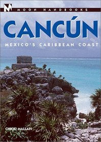 Moon Handbooks: Cancun 6 Ed: Mexico's Caribbean Coast
