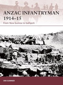 ANZAC Infantryman 1914-15: From New Guinea to Gallipoli (Warrior)