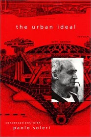 The Urban Ideal: Conversations with Paolo Soleri