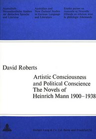 Artistic Consciousness and Political Conscience: The Novels of Heinrich Mann, 1900-1938 (Australian and New Zealand Studies in German Language and L)