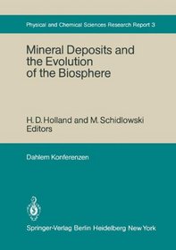 Mineral Deposits and the Evolution of the Biosphere: Report of the Dahlem Workshop 1980, September 1-5 (Dahlem Workshop Report / Physical, Chemical and Earth Sciences Research Report)