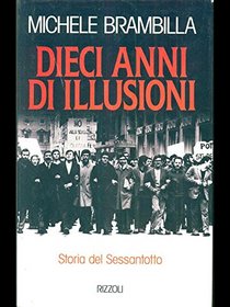 Dieci anni di illusioni: Storia del Sessantotto (Italian Edition)