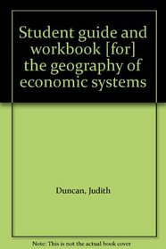 Student guide and workbook [for] the geography of economic systems