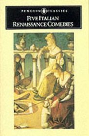 Five Italian Renaissance Comedies: La Mandragola (The Mandrake), Lena, Il marescalco (The Stablemaster), Gl'ingannati (The Deceived), The Faithful Shepherd