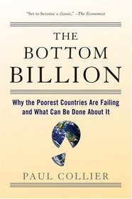 The Bottom Billion: Why the Poorest Countries are Failing and What Can Be Done About It