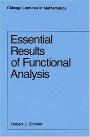 Essential Results of Functional Analysis (Chicago Lectures in Mathematics)