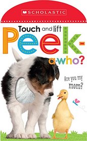 Peek A Who: Who's My Mother? (Scholastic Early Learners: Touch and Lift)