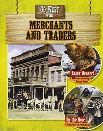 Go West with Merchants and Traders (Go West! Travel to the Wild Frontier)