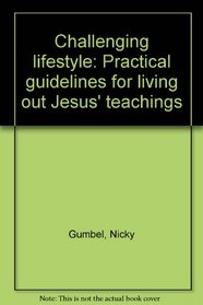 Challenging lifestyle: Practical guidelines for living out Jesus' teachings