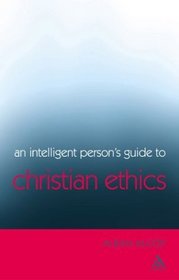 Intelligent Person's Guide to Christian Ethics