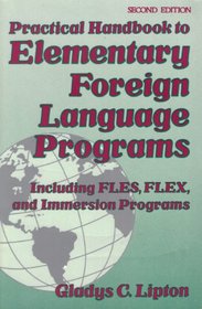 Practical Handbook to Elementary Foreign Language Programs (Fles* : Including Sequential Fles, Flex, and Immersion Programs)