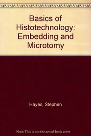 Basics of Histotechnology: Embedding & Microtomy