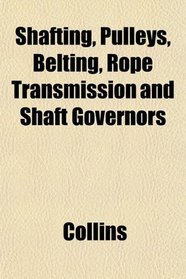 Shafting, Pulleys, Belting, Rope Transmission and Shaft Governors