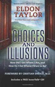 Choices and Illusions: How Did I Get Where I Am, and How Do I Get Where I Want to Be?