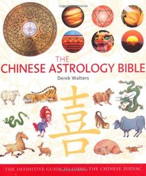 Chinese Astrology Bible: The Definitive Guide to the Chinese Zodiac (Godsfield Bible Series)