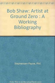 Bob Shaw: Artist at Ground Zero : A Working Bibliography