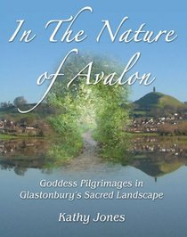 In the Nature of Avalon: Goddess Pilgrimages in Glastonbury's Sacred Landscape