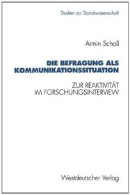 Die Befragung als Kommunikationssituation: Zur Reaktivitat im Forschungsinterview (Studien zur Sozialwissenschaft) (German Edition)