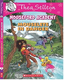 Thea Stilton's Mouseford Academy #3: Mouselets in Danger