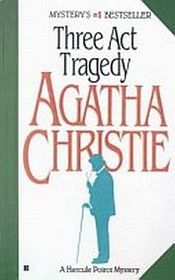 Three Act Tragedy  (Hercule Poirot, Bk 10) (aka: Murder in Three Acts)
