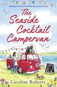 The Seaside Cocktail Campervan: Escape with the most uplifting, cosy romance for 2022! (The Cosy Campervan Series) (Book 1)