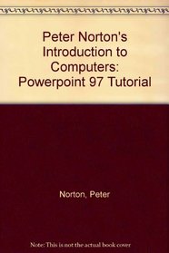Peter Norton's Introduction to Computers: Powerpoint 97 Tutorial