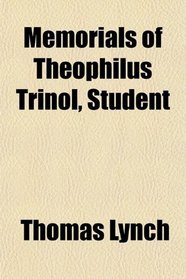 Memorials of Theophilus Trinol, Student