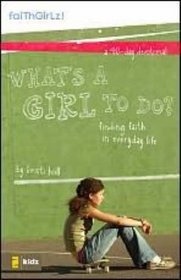 What's a Girl to Do?: Finding Faith in Everyday Life (Faithgirlz!)