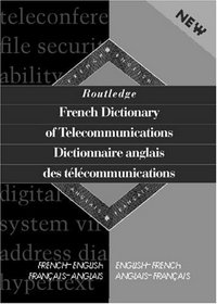 Routledge French Dictionary of Telecommunications Dictionnaire anglais des telecommunications: French-English/English-French<BR>franais-anglais/anglais-franais<BR>St ... Bilingual Specialist Dictionaries)