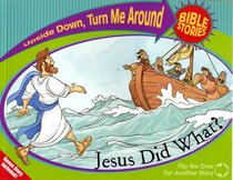 Jesus Did What? and Jesus Said What? (Upside Down, Turn Me Around Bible Stories)