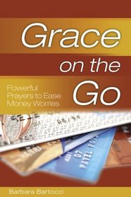 Grace on the Go: Powerful Prayers to Ease Money Worries (Grace on the Go Series)