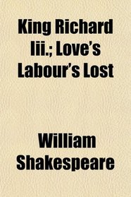 King Richard Iii.; Love's Labour's Lost