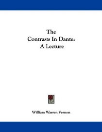 The Contrasts In Dante: A Lecture