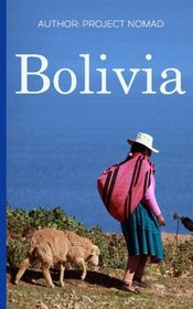 Bolivia: Bolivia Travel Guide for Your Perfect Bolivian Adventure!: Written by Local Bolivian Travel Expert (Travel to Bolivia, Travel Bolivia, Bolivia Travel)