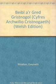 Beibl a'r Gred Gristnogol (Cyfres Archwilio Cristnogaeth) (Welsh Edition)