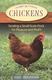 Chickens : Tending a Small-Scale Flock for Pleasure and Profit (Hobby Farms)