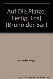 Auf Die Platze, Fertig, Los] (Bruno Der Bar)