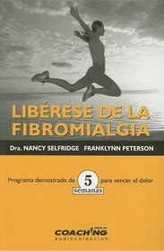 Liberese De La Fibromialgia/ Freedom from Fibromyalgia: Programa Demostrado De 5 Semanas Para Vencer El Dolor (Jorge Lis Coaching)