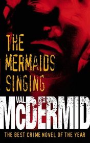 The Mermaids Singing (Tony Hill and Carol Jordan, Bk 1)